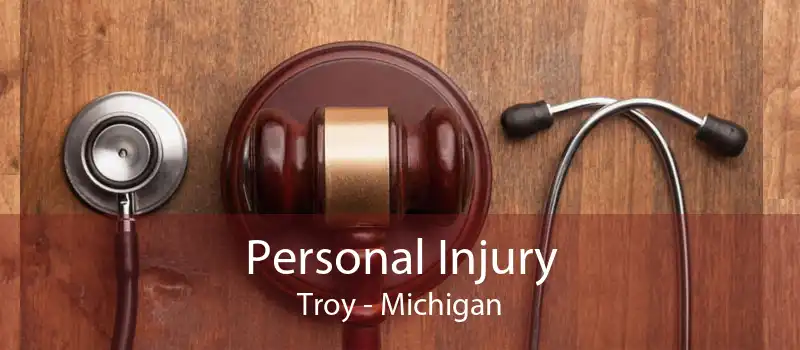 Personal Injury Troy - Michigan