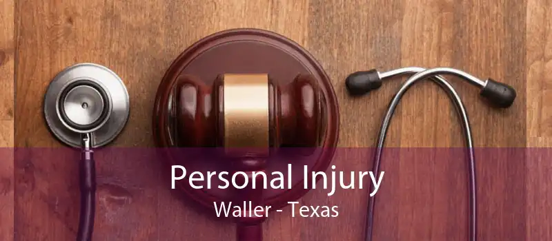 Personal Injury Waller - Texas