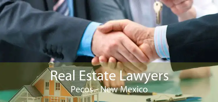 Real Estate Lawyers Pecos - New Mexico