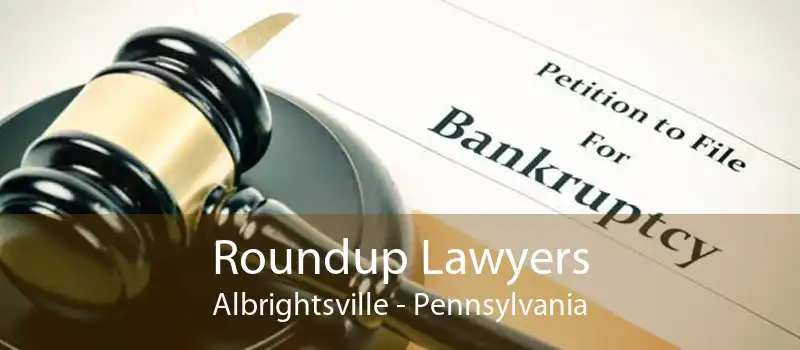 Roundup Lawyers Albrightsville - Pennsylvania