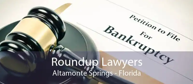 Roundup Lawyers Altamonte Springs - Florida