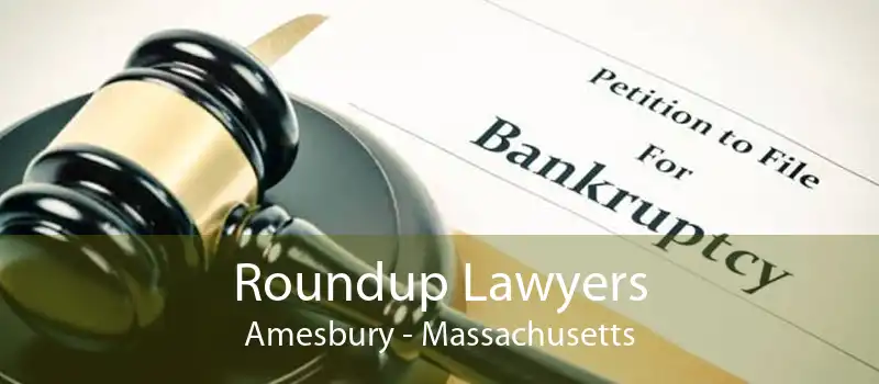 Roundup Lawyers Amesbury - Massachusetts