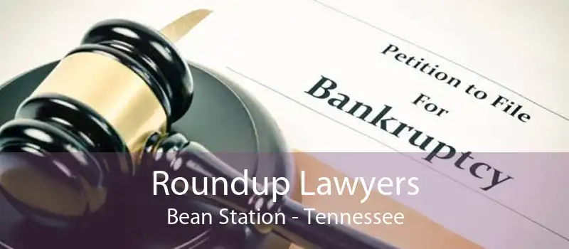 Roundup Lawyers Bean Station - Tennessee