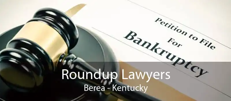 Roundup Lawyers Berea - Kentucky