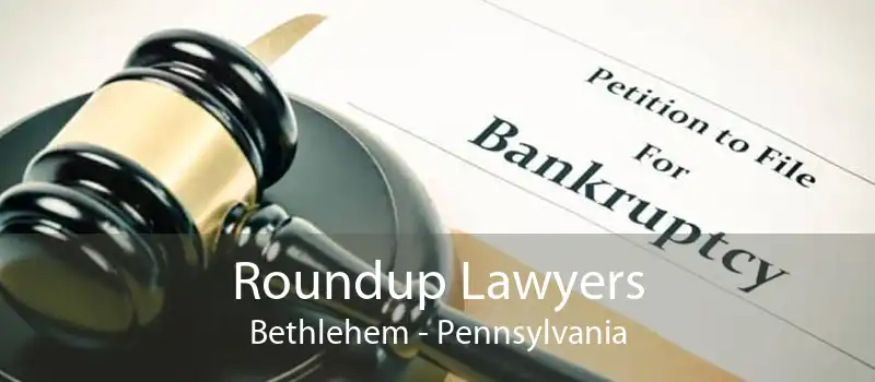 Roundup Lawyers Bethlehem - Pennsylvania