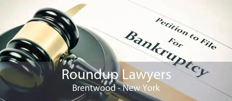 Roundup Lawyers Brentwood - New York