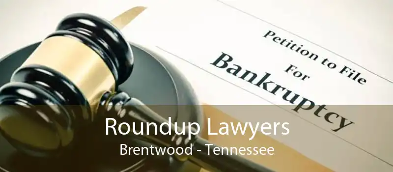 Roundup Lawyers Brentwood - Tennessee