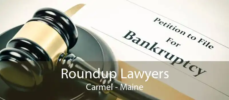 Roundup Lawyers Carmel - Maine