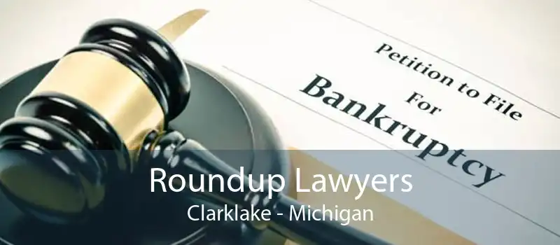 Roundup Lawyers Clarklake - Michigan