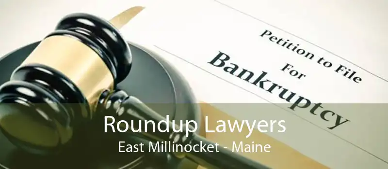 Roundup Lawyers East Millinocket - Maine