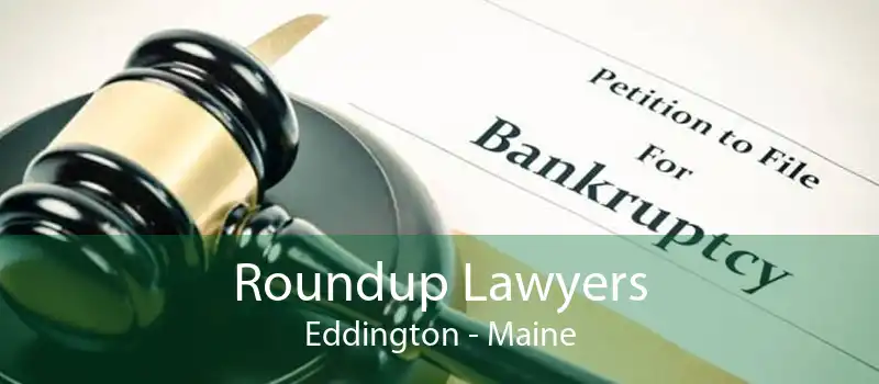 Roundup Lawyers Eddington - Maine