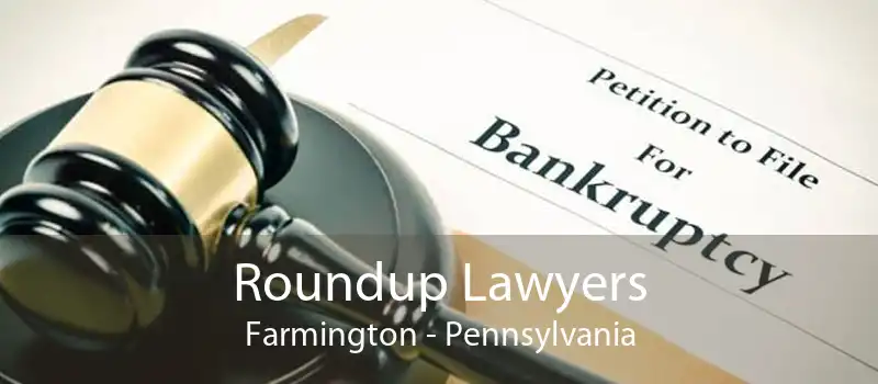 Roundup Lawyers Farmington - Pennsylvania