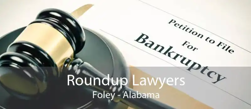 Roundup Lawyers Foley - Alabama