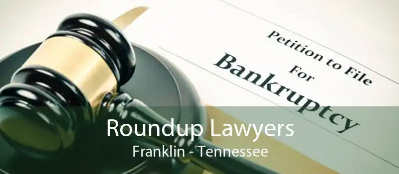 Roundup Lawyers Franklin - Tennessee