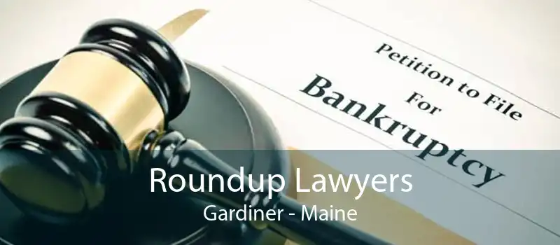 Roundup Lawyers Gardiner - Maine