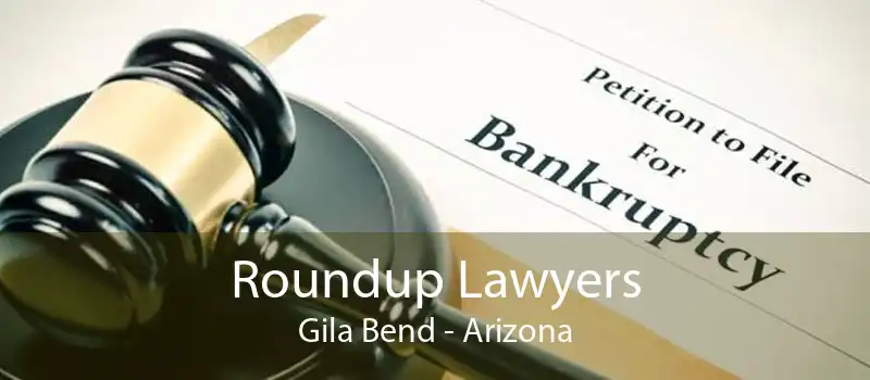 Roundup Lawyers Gila Bend - Arizona