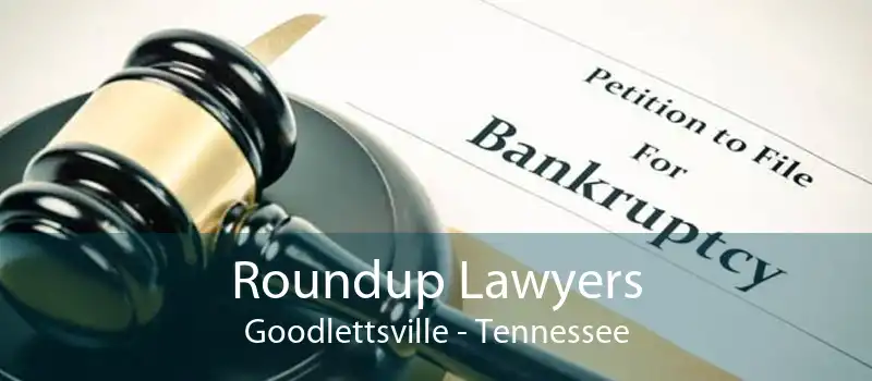 Roundup Lawyers Goodlettsville - Tennessee