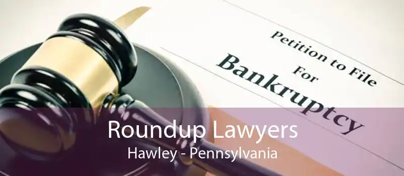 Roundup Lawyers Hawley - Pennsylvania