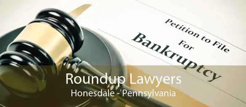 Roundup Lawyers Honesdale - Pennsylvania