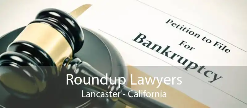 Roundup Lawyers Lancaster - California