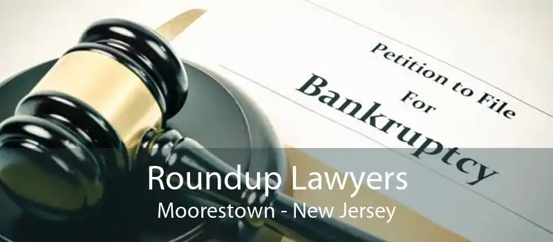 Roundup Lawyers Moorestown - New Jersey