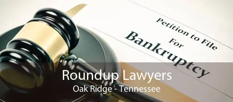 Roundup Lawyers Oak Ridge - Tennessee