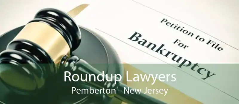 Roundup Lawyers Pemberton - New Jersey
