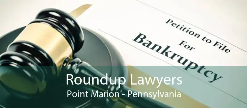Roundup Lawyers Point Marion - Pennsylvania