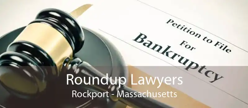 Roundup Lawyers Rockport - Massachusetts