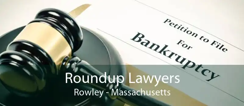 Roundup Lawyers Rowley - Massachusetts