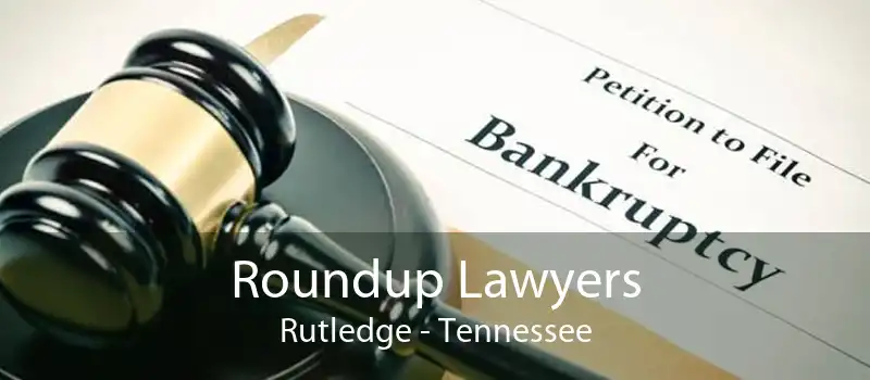 Roundup Lawyers Rutledge - Tennessee