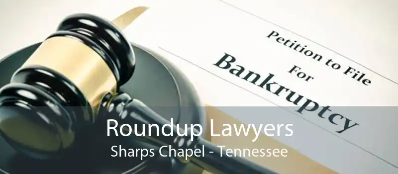 Roundup Lawyers Sharps Chapel - Tennessee