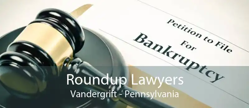 Roundup Lawyers Vandergrift - Pennsylvania