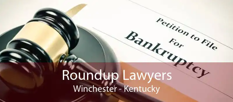 Roundup Lawyers Winchester - Kentucky
