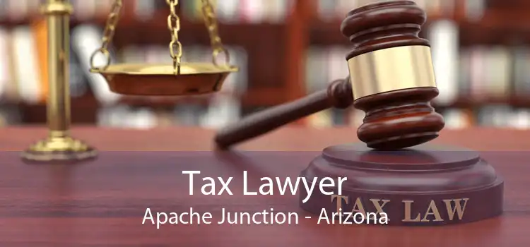 Tax Lawyer Apache Junction - Arizona