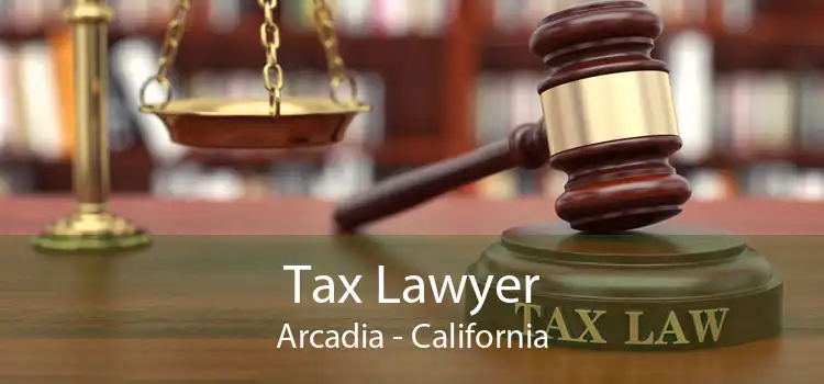 Tax Lawyer Arcadia - California