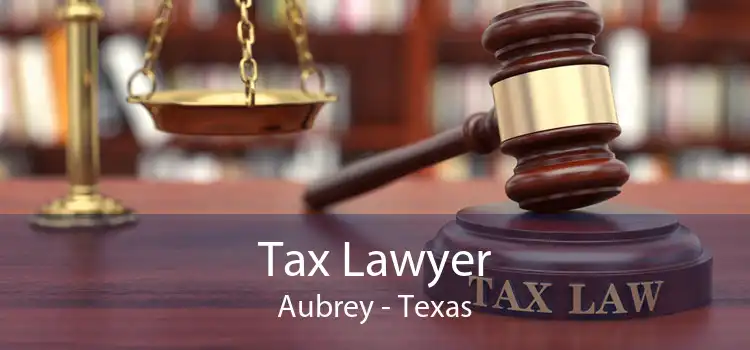 Tax Lawyer Aubrey - Texas