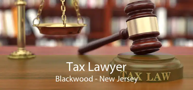Tax Lawyer Blackwood - New Jersey