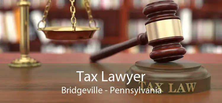 Tax Lawyer Bridgeville - Pennsylvania