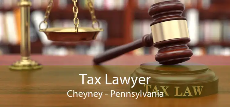 Tax Lawyer Cheyney - Pennsylvania