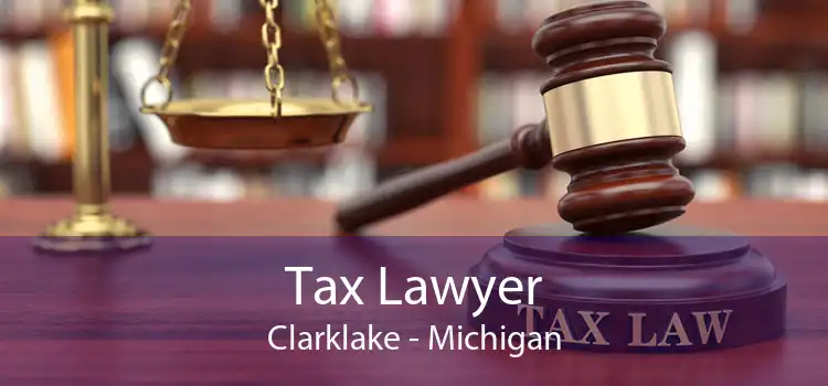 Tax Lawyer Clarklake - Michigan