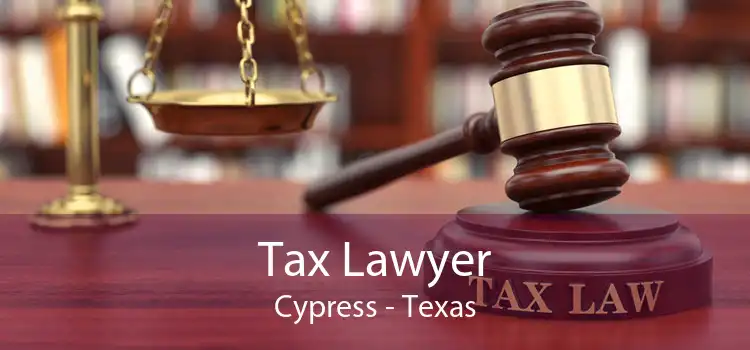 Tax Lawyer Cypress - Texas
