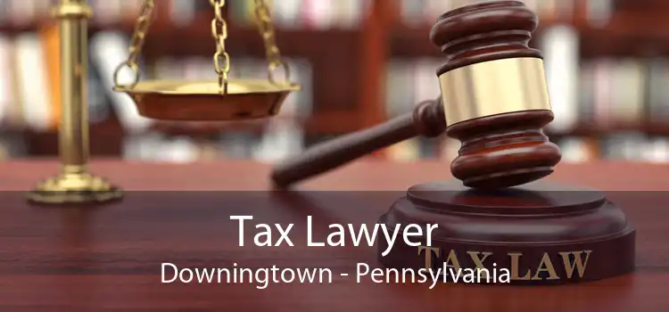 Tax Lawyer Downingtown - Pennsylvania