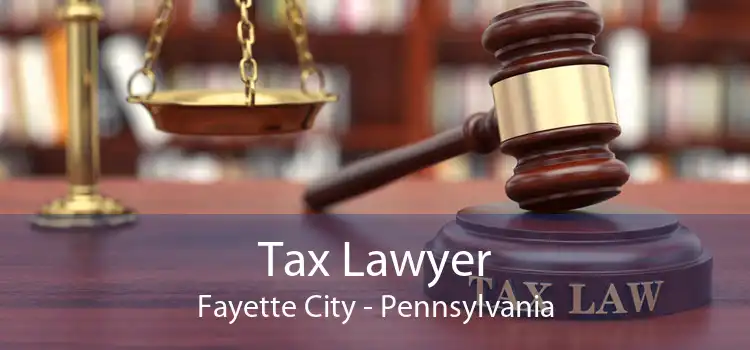Tax Lawyer Fayette City - Pennsylvania