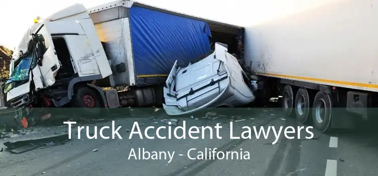 Truck Accident Lawyers Albany - California