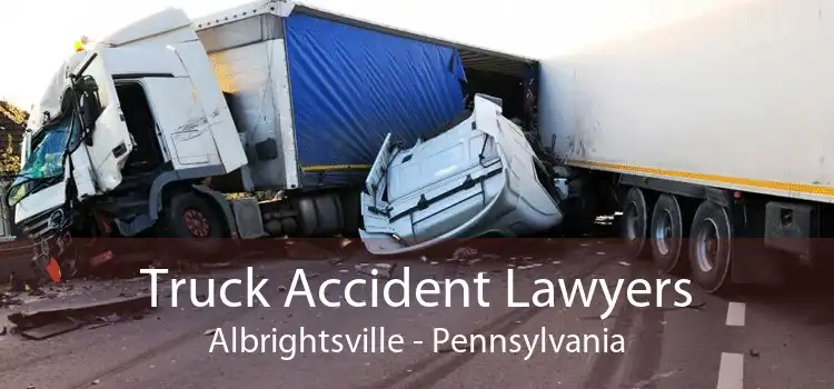 Truck Accident Lawyers Albrightsville - Pennsylvania