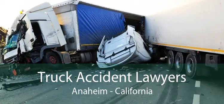 Truck Accident Lawyers Anaheim - California