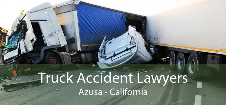 Truck Accident Lawyers Azusa - California