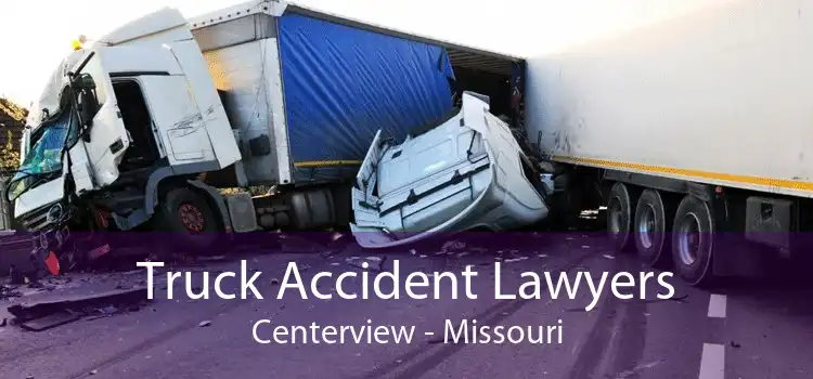 Truck Accident Lawyers Centerview - Missouri