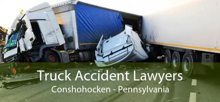 Truck Accident Lawyers Conshohocken - Pennsylvania